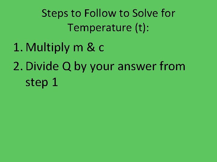 Steps to Follow to Solve for Temperature (t): 1. Multiply m & c 2.