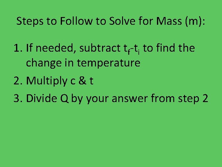 Steps to Follow to Solve for Mass (m): 1. If needed, subtract tf-ti to