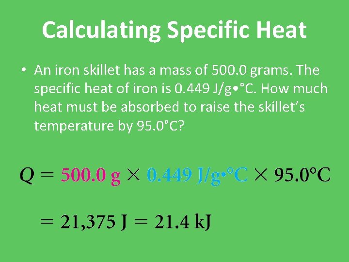 Calculating Specific Heat • An iron skillet has a mass of 500. 0 grams.