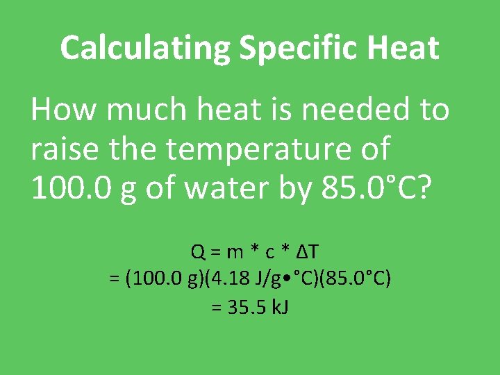 Calculating Specific Heat How much heat is needed to raise the temperature of 100.