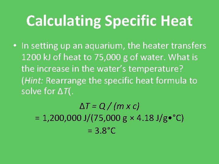 Calculating Specific Heat • In setting up an aquarium, the heater transfers 1200 k.