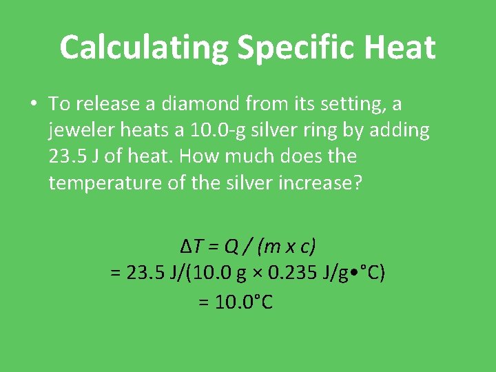 Calculating Specific Heat • To release a diamond from its setting, a jeweler heats