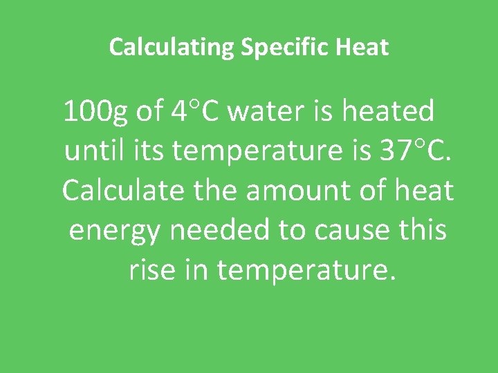 Calculating Specific Heat 100 g of 4 C water is heated until its temperature