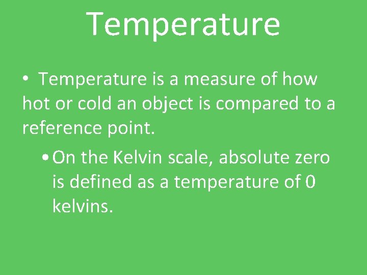 Temperature • Temperature is a measure of how hot or cold an object is