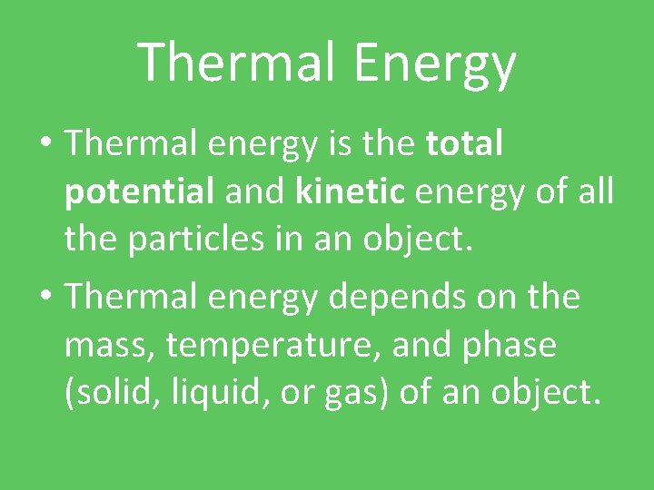 Thermal Energy • Thermal energy is the total potential and kinetic energy of all