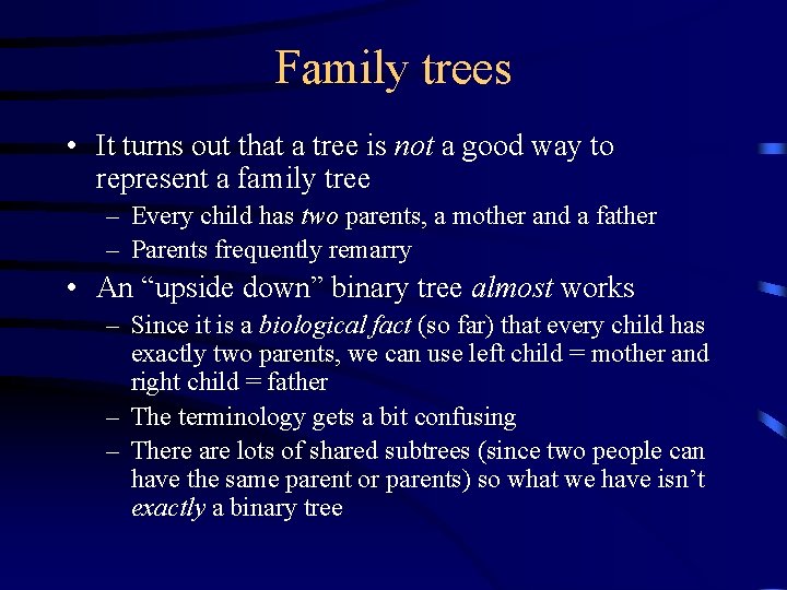 Family trees • It turns out that a tree is not a good way