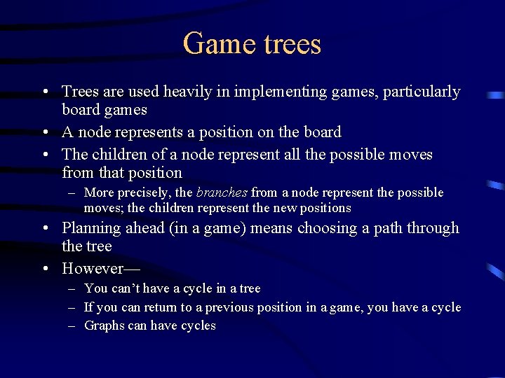 Game trees • Trees are used heavily in implementing games, particularly board games •