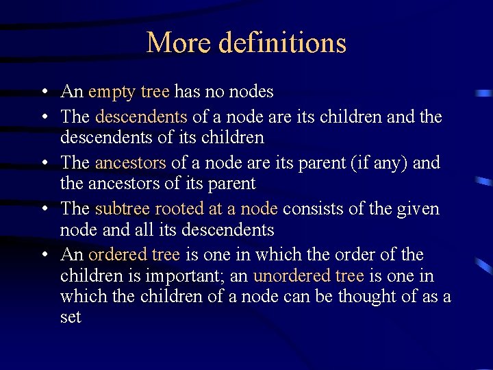 More definitions • An empty tree has no nodes • The descendents of a