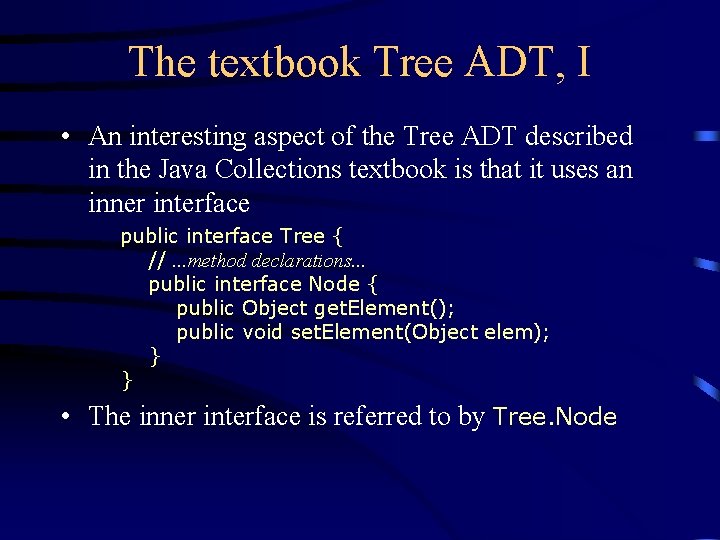 The textbook Tree ADT, I • An interesting aspect of the Tree ADT described