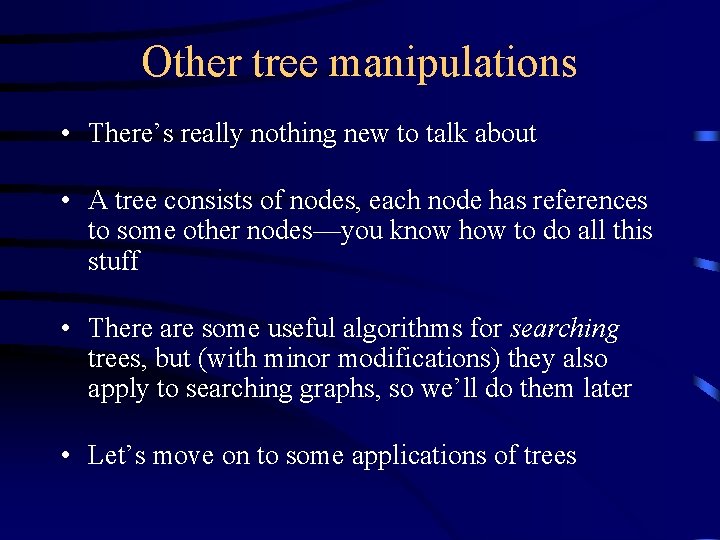 Other tree manipulations • There’s really nothing new to talk about • A tree