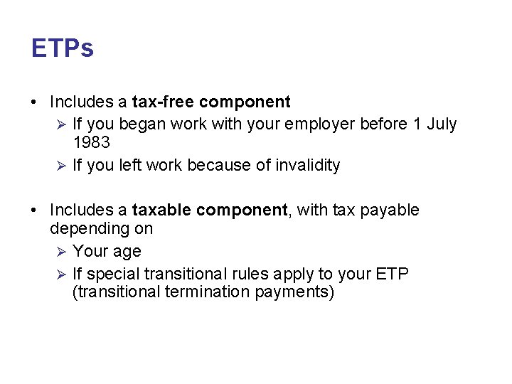 ETPs • Includes a tax-free component Ø If you began work with your employer ETPs • Includes a tax-free component Ø If you began work with your employer