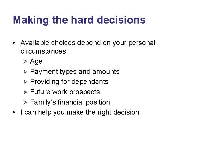 Making the hard decisions • Available choices depend on your personal circumstances Ø Age Making the hard decisions • Available choices depend on your personal circumstances Ø Age