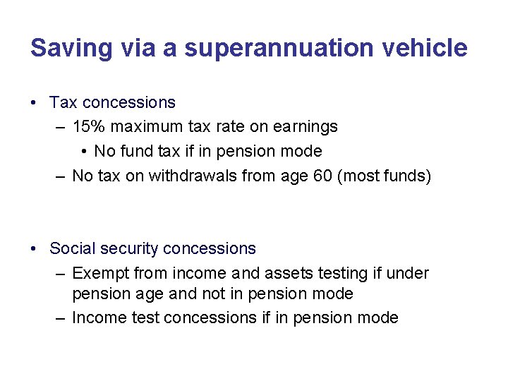 Saving via a superannuation vehicle • Tax concessions – 15% maximum tax rate on Saving via a superannuation vehicle • Tax concessions – 15% maximum tax rate on