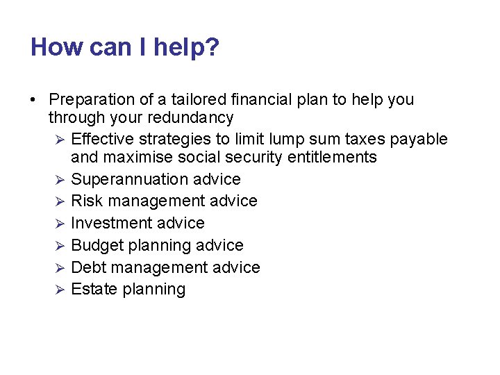 How can I help? • Preparation of a tailored financial plan to help you How can I help? • Preparation of a tailored financial plan to help you