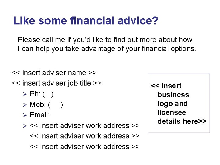 Like some financial advice? Please call me if you’d like to find out more Like some financial advice? Please call me if you’d like to find out more