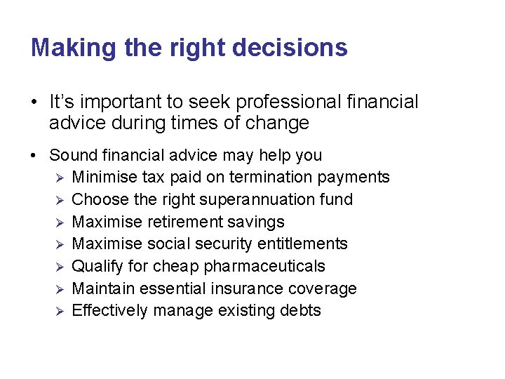 Making the right decisions • It’s important to seek professional financial advice during times Making the right decisions • It’s important to seek professional financial advice during times