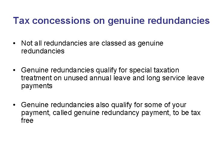Tax concessions on genuine redundancies • Not all redundancies are classed as genuine redundancies Tax concessions on genuine redundancies • Not all redundancies are classed as genuine redundancies