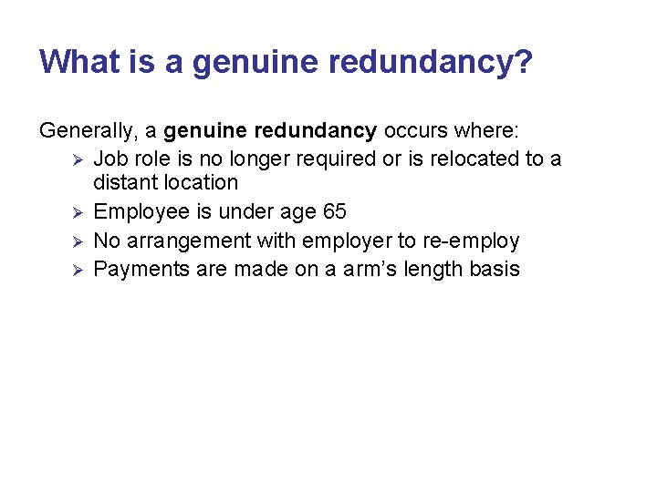 What is a genuine redundancy? Generally, a genuine redundancy occurs where: Ø Job role What is a genuine redundancy? Generally, a genuine redundancy occurs where: Ø Job role