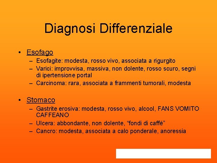 Diagnosi Differenziale • Esofago – Esofagite: modesta, rosso vivo, associata a rigurgito – Varici: