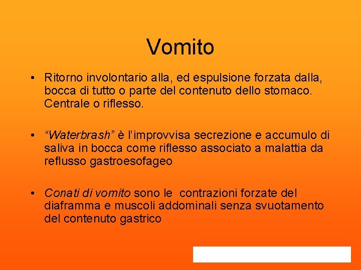 Vomito • Ritorno involontario alla, ed espulsione forzata dalla, bocca di tutto o parte