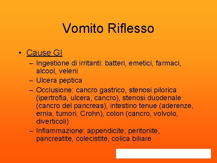 Vomito Riflesso • Cause GI – Ingestione di irritanti: batteri, emetici, farmaci, alcool, veleni