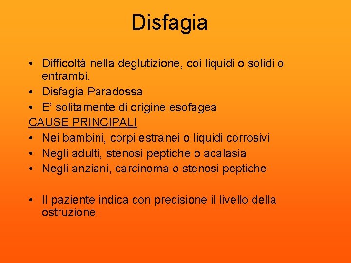 Disfagia • Difficoltà nella deglutizione, coi liquidi o solidi o entrambi. • Disfagia Paradossa