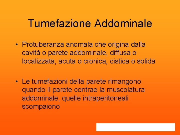 Tumefazione Addominale • Protuberanza anomala che origina dalla cavità o parete addominale, diffusa o