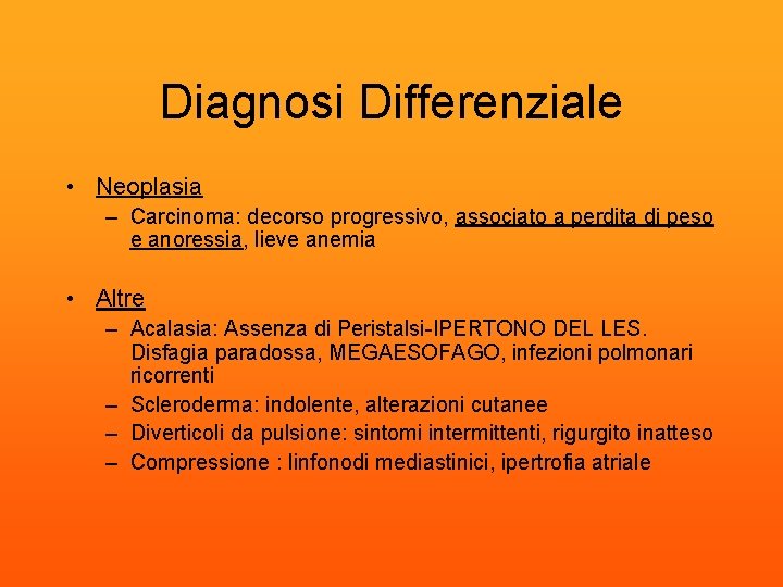 Diagnosi Differenziale • Neoplasia – Carcinoma: decorso progressivo, associato a perdita di peso e