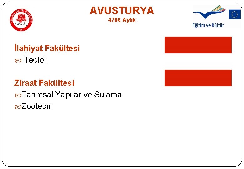 AVUSTURYA 476€ Aylık İlahiyat Fakültesi Teoloji Ziraat Fakültesi Tarımsal Yapılar ve Sulama Zootecni AVUSTURYA 476€ Aylık İlahiyat Fakültesi Teoloji Ziraat Fakültesi Tarımsal Yapılar ve Sulama Zootecni