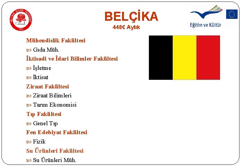 BELÇİKA 448€ Aylık Mühendislik Fakültesi Gıda Müh. İktisadi ve İdari Bilimler Fakültesi İşletme İktisat BELÇİKA 448€ Aylık Mühendislik Fakültesi Gıda Müh. İktisadi ve İdari Bilimler Fakültesi İşletme İktisat