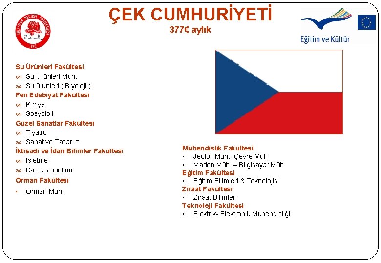 ÇEK CUMHURİYETİ 377€ aylık Su Ürünleri Fakültesi Su Ürünleri Müh. Su ürünleri ( Biyoloji ÇEK CUMHURİYETİ 377€ aylık Su Ürünleri Fakültesi Su Ürünleri Müh. Su ürünleri ( Biyoloji
