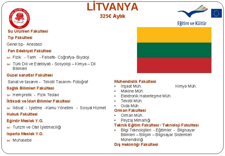 LİTVANYA 325€ Aylık Su Ürünleri Fakültesi Tıp Fakültesi Genel tıp- Anestezi Fen Edebiyat Fakültesi LİTVANYA 325€ Aylık Su Ürünleri Fakültesi Tıp Fakültesi Genel tıp- Anestezi Fen Edebiyat Fakültesi