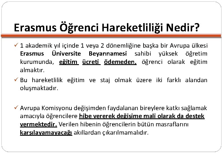 Erasmus Öğrenci Hareketliliği Nedir? ü 1 akademik yıl içinde 1 veya 2 dönemliğine başka Erasmus Öğrenci Hareketliliği Nedir? ü 1 akademik yıl içinde 1 veya 2 dönemliğine başka