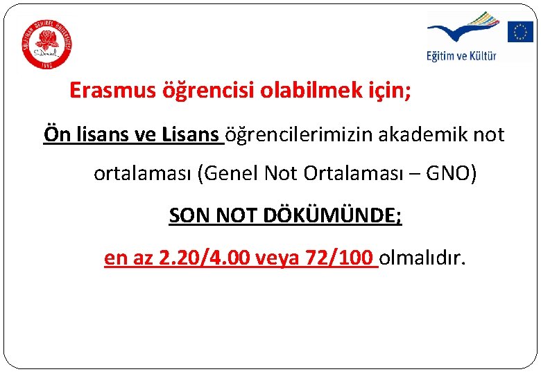 Erasmus öğrencisi olabilmek için; Ön lisans ve Lisans öğrencilerimizin akademik not ortalaması (Genel Not Erasmus öğrencisi olabilmek için; Ön lisans ve Lisans öğrencilerimizin akademik not ortalaması (Genel Not