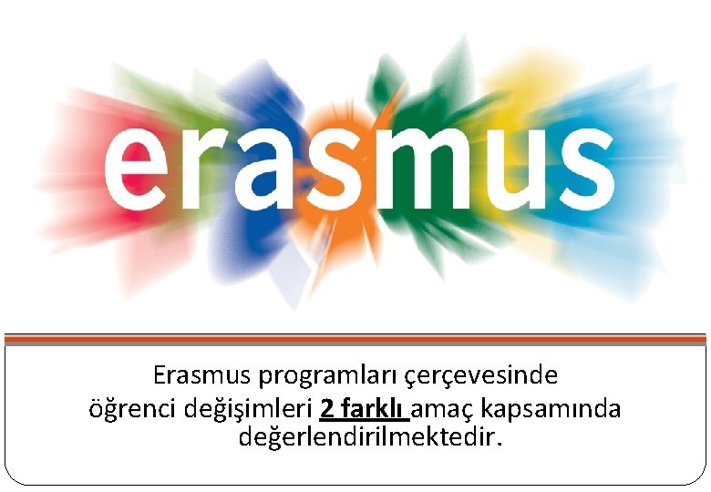 Erasmus programları çerçevesinde öğrenci değişimleri 2 farklı amaç kapsamında değerlendirilmektedir. Erasmus programları çerçevesinde öğrenci değişimleri 2 farklı amaç kapsamında değerlendirilmektedir.