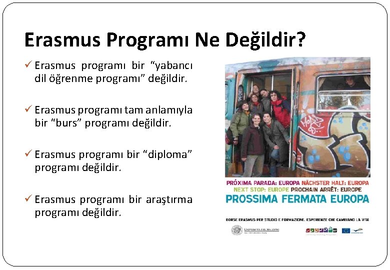 Erasmus Programı Ne Değildir? ü Erasmus programı bir “yabancı dil öğrenme programı” değildir. ü Erasmus Programı Ne Değildir? ü Erasmus programı bir “yabancı dil öğrenme programı” değildir. ü