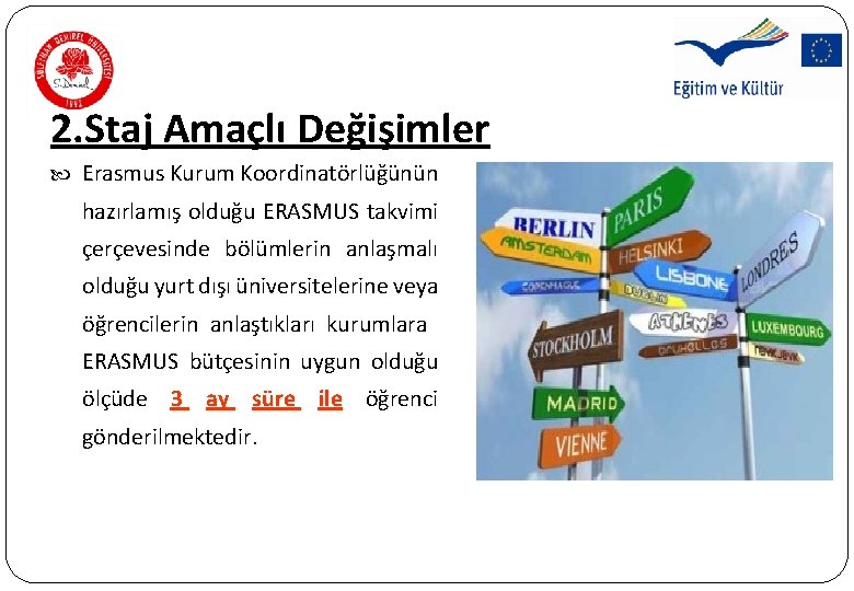 2. Staj Amaçlı Değişimler Erasmus Kurum Koordinatörlüğünün hazırlamış olduğu ERASMUS takvimi çerçevesinde bölümlerin anlaşmalı 2. Staj Amaçlı Değişimler Erasmus Kurum Koordinatörlüğünün hazırlamış olduğu ERASMUS takvimi çerçevesinde bölümlerin anlaşmalı