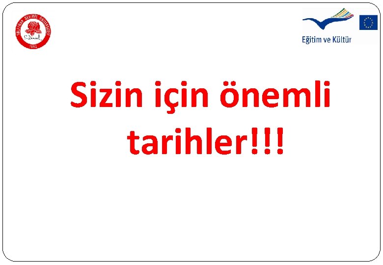 Sizin için önemli tarihler!!! Sizin için önemli tarihler!!!