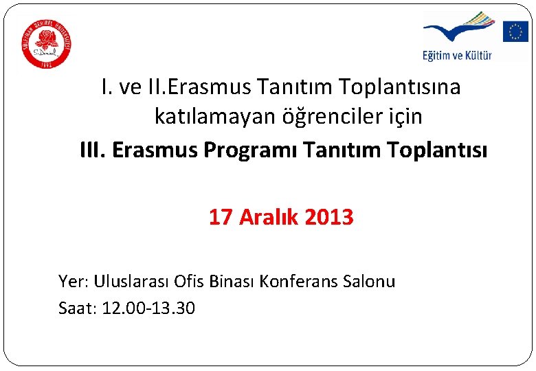 I. ve II. Erasmus Tanıtım Toplantısına katılamayan öğrenciler için III. Erasmus Programı Tanıtım Toplantısı I. ve II. Erasmus Tanıtım Toplantısına katılamayan öğrenciler için III. Erasmus Programı Tanıtım Toplantısı