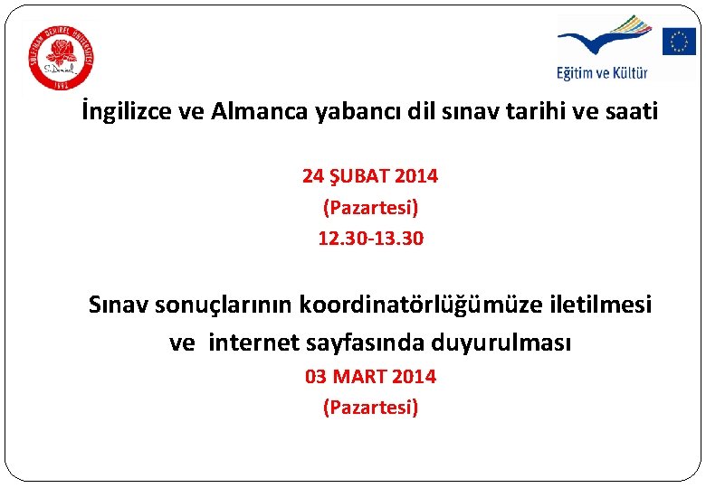 İngilizce ve Almanca yabancı dil sınav tarihi ve saati 24 ŞUBAT 2014 (Pazartesi) 12. İngilizce ve Almanca yabancı dil sınav tarihi ve saati 24 ŞUBAT 2014 (Pazartesi) 12.