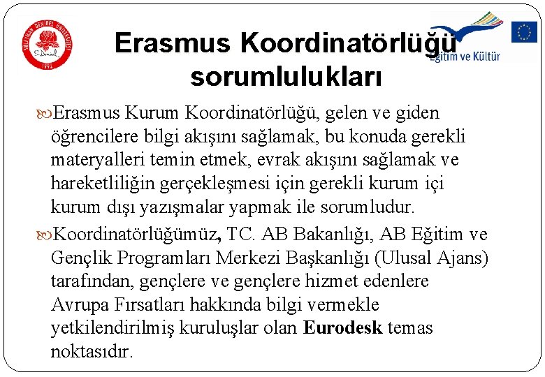 Erasmus Koordinatörlüğü sorumlulukları Erasmus Kurum Koordinatörlüğü, gelen ve giden öğrencilere bilgi akışını sağlamak, bu Erasmus Koordinatörlüğü sorumlulukları Erasmus Kurum Koordinatörlüğü, gelen ve giden öğrencilere bilgi akışını sağlamak, bu