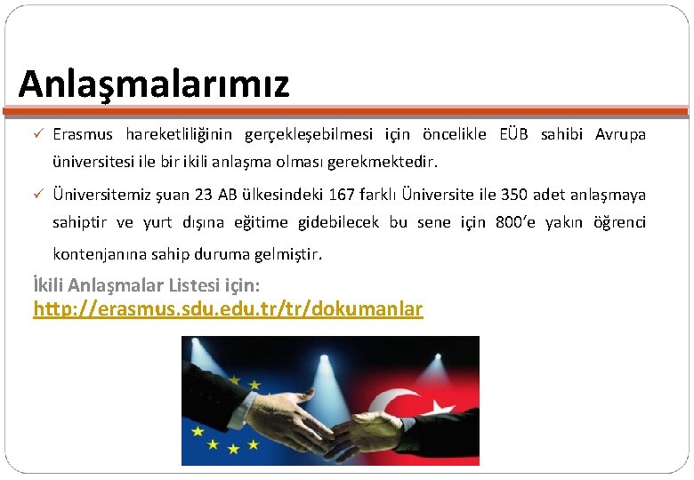 Anlaşmalarımız ü Erasmus hareketliliğinin gerçekleşebilmesi için öncelikle EÜB sahibi Avrupa üniversitesi ile bir ikili Anlaşmalarımız ü Erasmus hareketliliğinin gerçekleşebilmesi için öncelikle EÜB sahibi Avrupa üniversitesi ile bir ikili