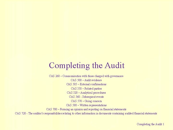 Completing the Audit CAS 260 – Communication with those charged with governance CAS 500