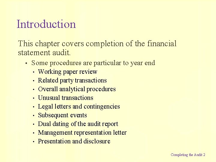 Introduction This chapter covers completion of the financial statement audit. • Some procedures are