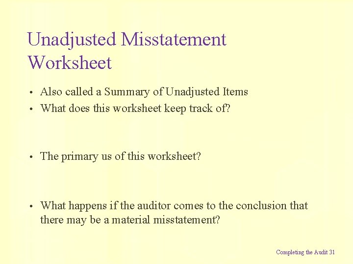 Unadjusted Misstatement Worksheet • Also called a Summary of Unadjusted Items What does this