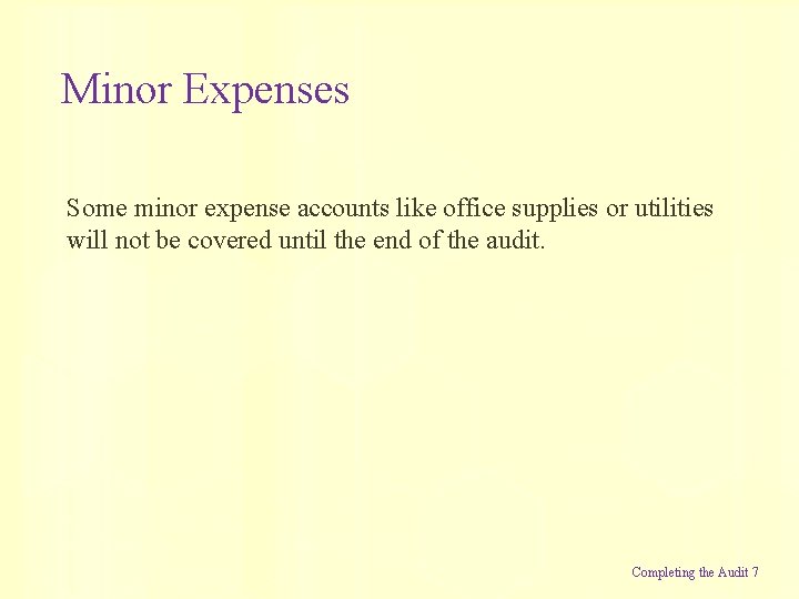 Minor Expenses Some minor expense accounts like office supplies or utilities will not be