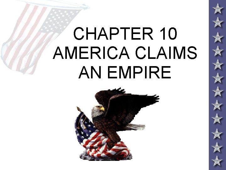 CHAPTER 10 AMERICA CLAIMS AN EMPIRE CHAPTER 10 AMERICA CLAIMS AN EMPIRE