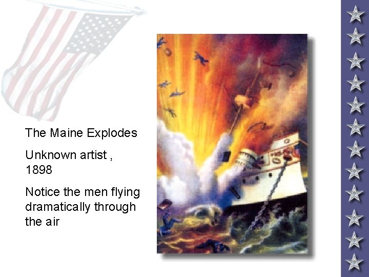 The Maine Explodes Unknown artist , 1898 Notice the men flying dramatically through the The Maine Explodes Unknown artist , 1898 Notice the men flying dramatically through the