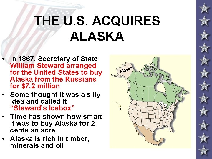 THE U. S. ACQUIRES ALASKA • In 1867, Secretary of State William Steward arranged THE U. S. ACQUIRES ALASKA • In 1867, Secretary of State William Steward arranged