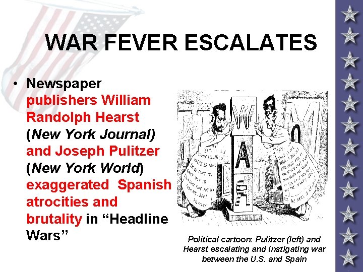 WAR FEVER ESCALATES • Newspaper publishers William Randolph Hearst (New York Journal) and Joseph WAR FEVER ESCALATES • Newspaper publishers William Randolph Hearst (New York Journal) and Joseph